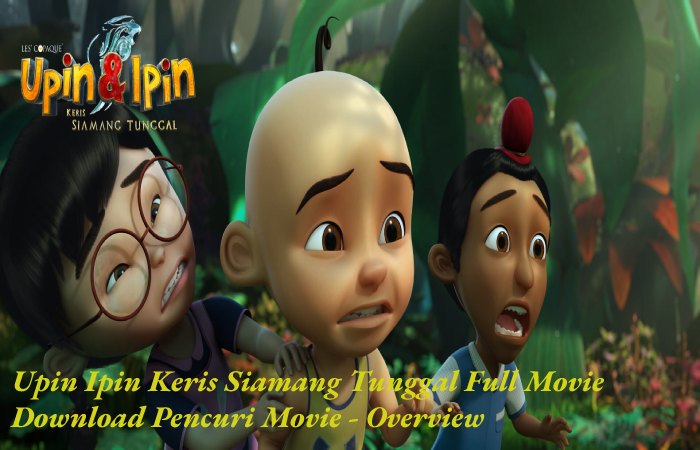 upin ipin keris siamang tunggal full movie download pencuri movie