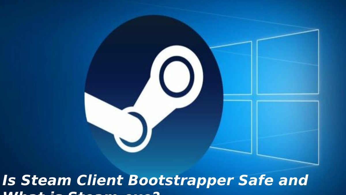 Is Steam Client Bootstrapper Safe and What is Steam.exe?