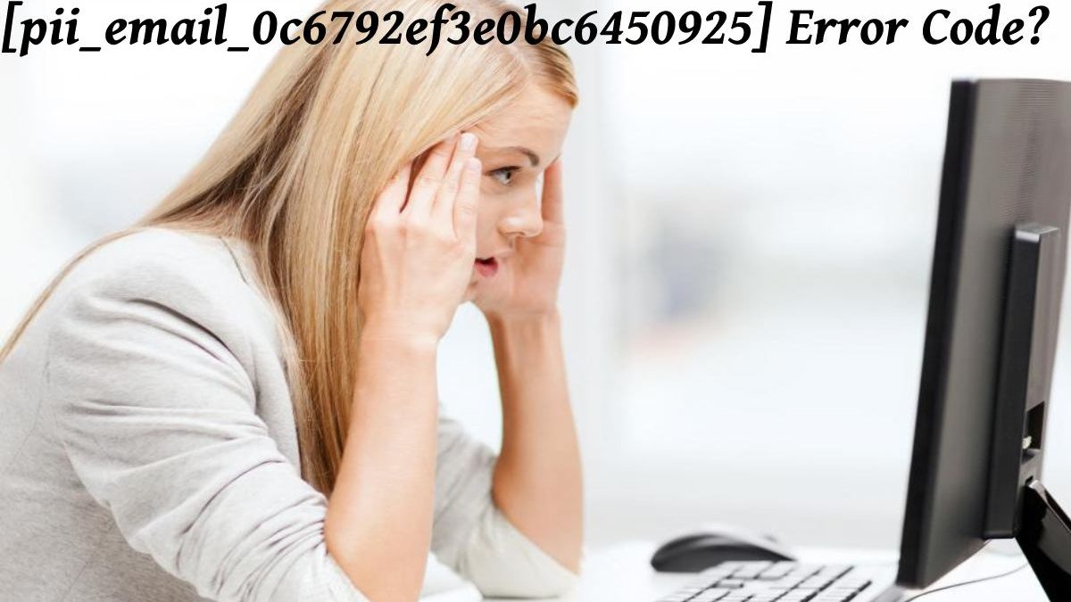 How To Fix the Outlook [pii_email_0c6792ef3e0bc6450925] Error Code?