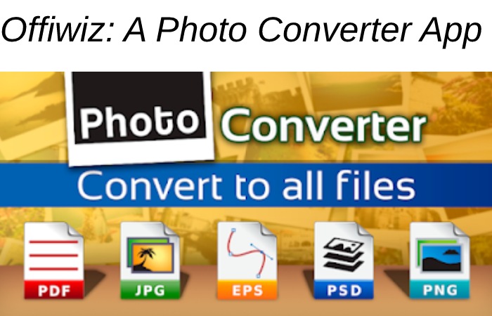 Offiwiz: A Photo Converter App