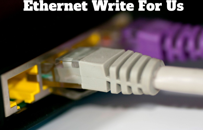  Ethernet Write For Us