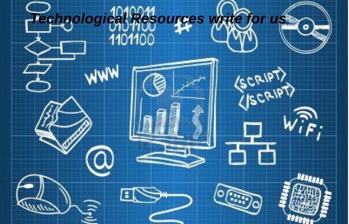 Technological Resources write for us