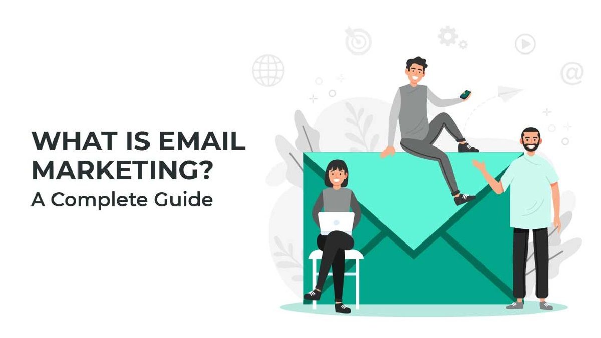 Email Marketing: Complete Guide To Apply It In Your Business
