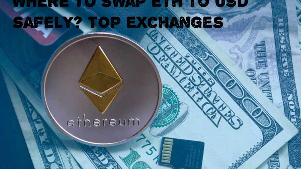 Where to swap ETH to USD safely? Top exchanges