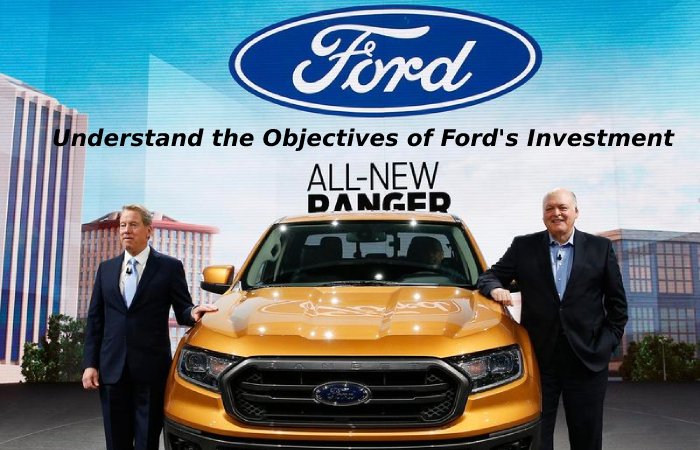 Understand the Objectives of Ford's Investment.
