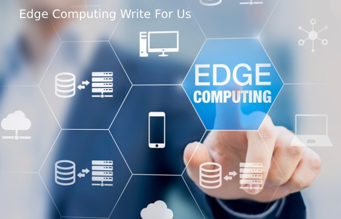 Edge Computing Write For Us