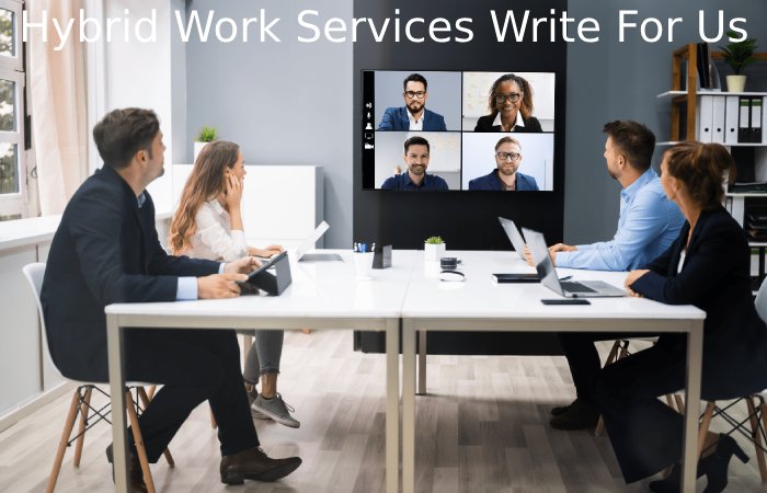 ybrid Work Services Write For Us
