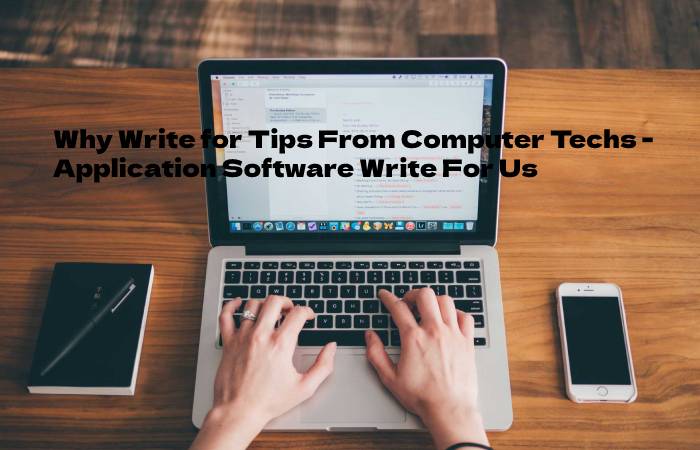 Why Write for Tips From Computer Techs - Application Software Write For Us
