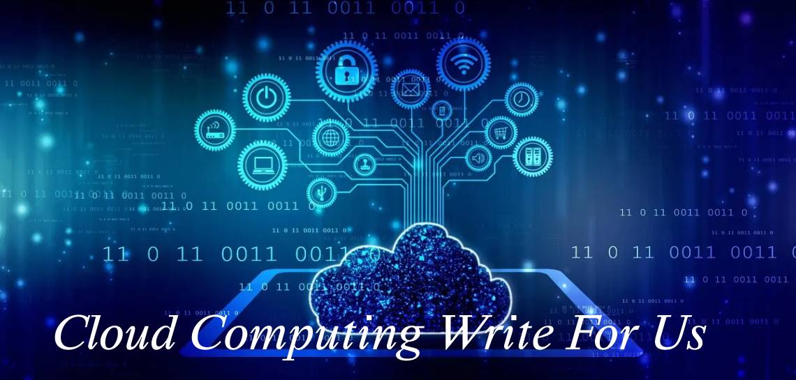Cloud Computing Write For Us