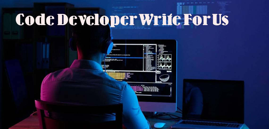 Code Developer Write For Us