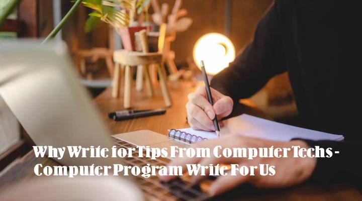 Why Write for Tips From Computer Techs - Computer Program Write For Us