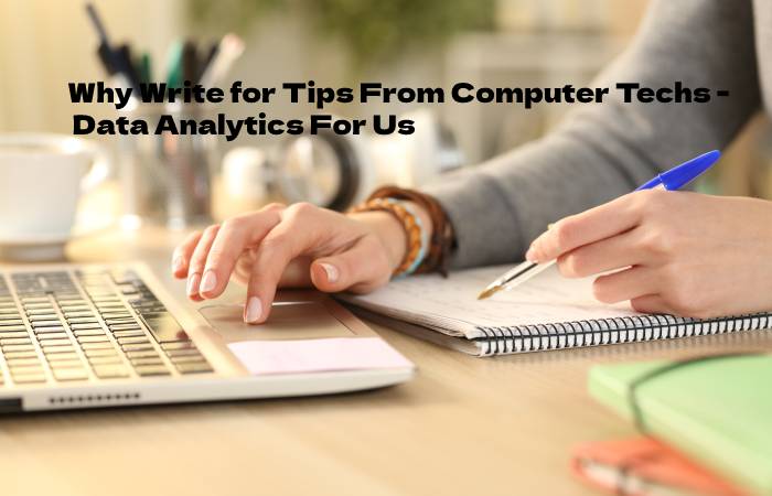 Why Write for Tips From Computer Techs - Data Analytics For Us