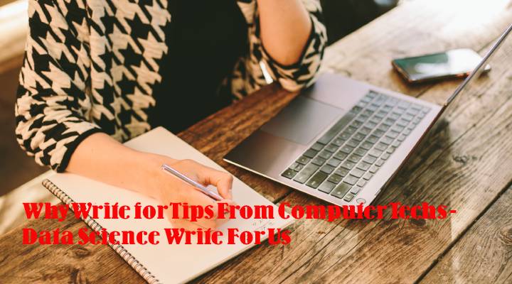 Why Write for Tips From Computer Techs - Data Science Write For Us