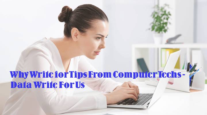 Why Write for Tips From Computer Techs - Data Write For Us