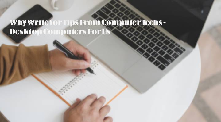 Why Write for Tips From Computer Techs - Desktop Computers For Us