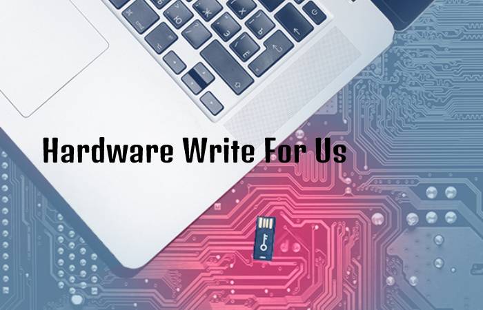 Hardware Write For Us