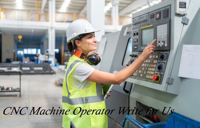 CNC Machine Operator Write for Us
