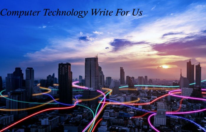 Computer Technology Write for Us
