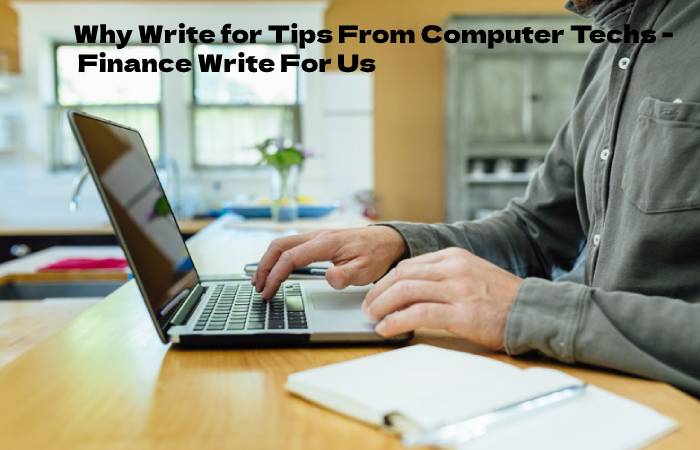 Why Write for Tips From Computer Techs - Finance Write For Us