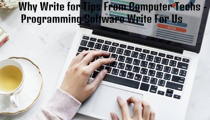 Why Write for Tips From Computer Techs - Programming Software Write For Us