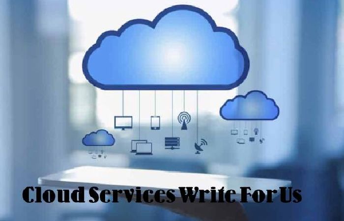 Cloud Services Write For Us